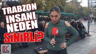 TRABZON İNSANI NEDEN SİNİRLİ? - Bahar Kurbay sordu...