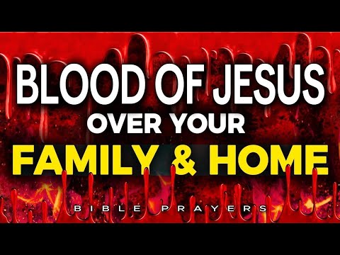 Plead BLOOD of JESUS Over Your Family & Home | Protect Your Family with Powerful Prayers