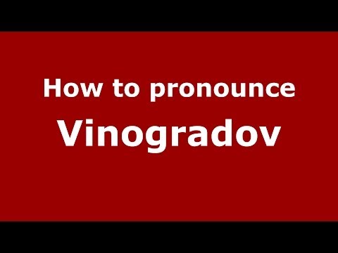 How to pronounce Vinogradov (Russian/Russia) - PronounceNames.com