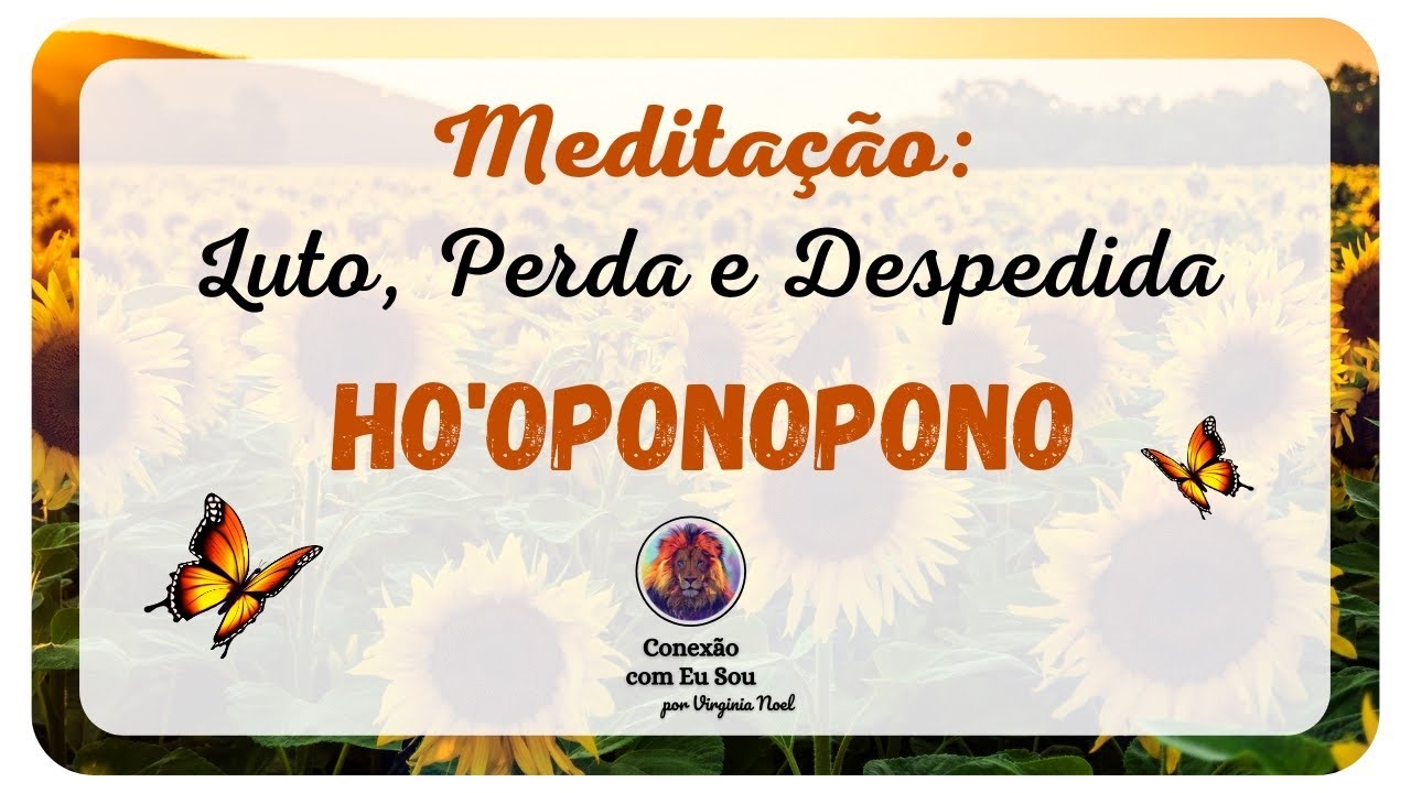 Meditação Ho’oponopono: Para Luto, Perda e Despedida.