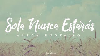 Aaron Montalvo - Sola Nunca Estarás (letra)☆彡