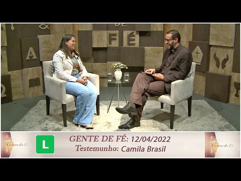 Gente de Fé - Testemunho Camila Brasil (12/04/2022)