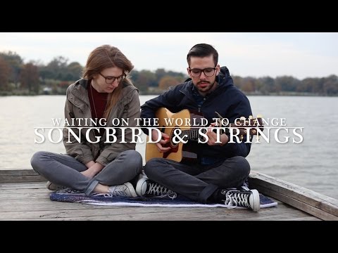 Songbird & Strings - Waiting On the World to Change (John Mayer cover)