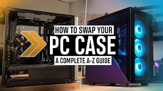 How to SWAP your PC Case - A Complete WALKTHROUGH