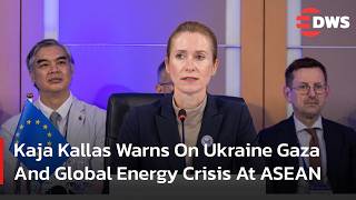 Kaja Kallas Warns On Ukraine Gaza And Global Energy Crisis At ASEAN Meeting | DWS News | AC1F