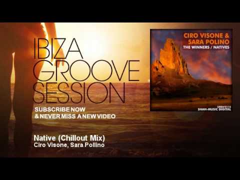 Ciro Visone, Sara Pollino - Native - Chillout Mix - IbizaGrooveSession