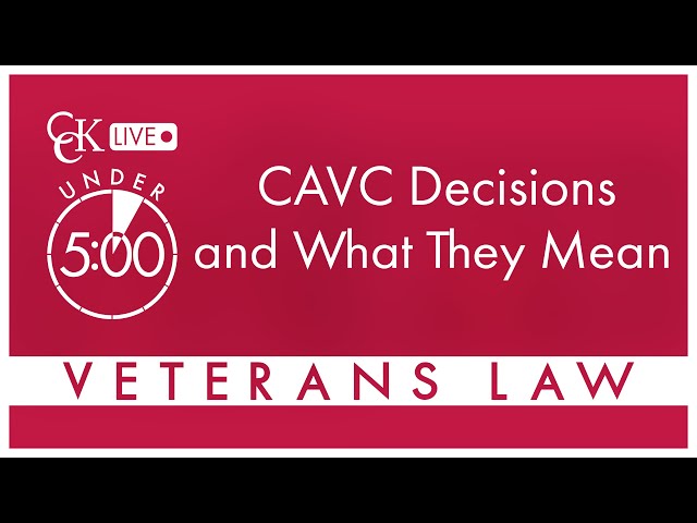 CAVC Decisions and What They Mean: Court of Appeals for Veterans Claims