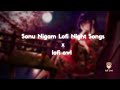 Best Night Hours Of Sonu Nigam Lofi Songs To Study Chill Relax Refreshing Sonunigam