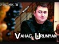 Vahag Urumyan- Ari Ari [www.muzonx.ru] NEW ...