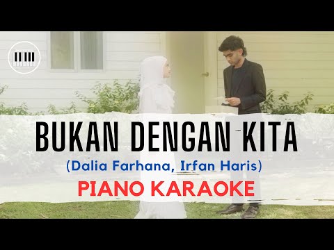 Dalia Farhana, Irfan Haris - Bukan Dengan Kita | PIANO KARAOKE