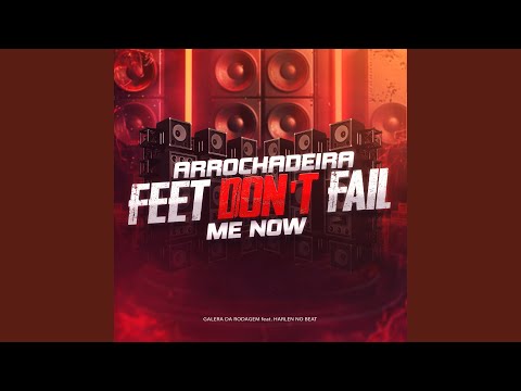 Arrochadeira Feet Don't Fail Me Now