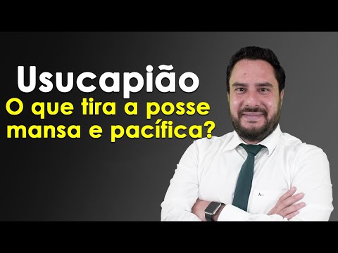 Usucapião - O que tira a posse mansa e pacífica?