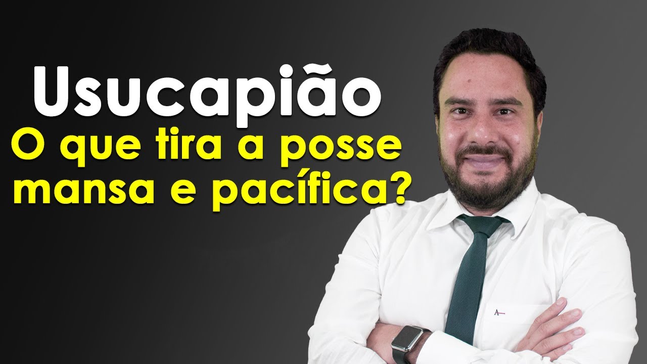 Usucapião - O que tira a posse mansa e pacífica?