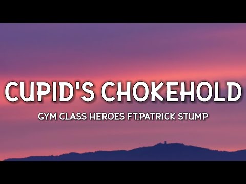 Gym Class Heroes - Cupid's Chokehold (Lyrics) ft.Patrick Stump “Take a look at my girlfriend she’s