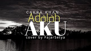 Cakra Khan - Adalah Aku ( cover by FajarSetya)
