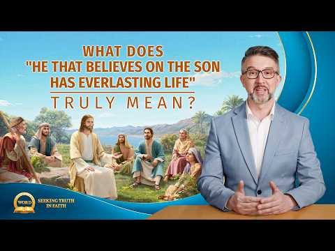 Seeking True Faith | What Does "He That Believes on the Son Has Everlasting Life" Truly Mean?