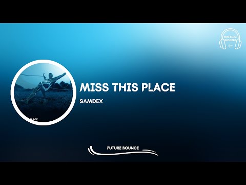 [𝗙𝘂𝘁𝘂𝗿𝗲 𝗕𝗼𝘂𝗻𝗰𝗲] Miss This Place - Samdex [EDM Buzz Records]