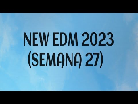NEW EDM 2023 (SEMANA 27)