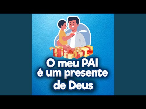 O Meu Pai É um Presente de Deus