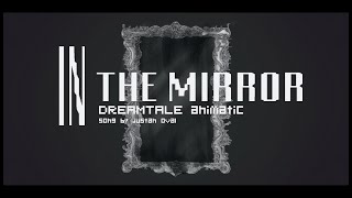 In The Mirror ||DREAMTALE animatic