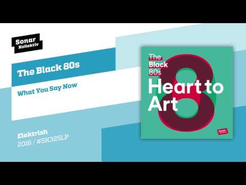 The Black 80s - What You Say Now