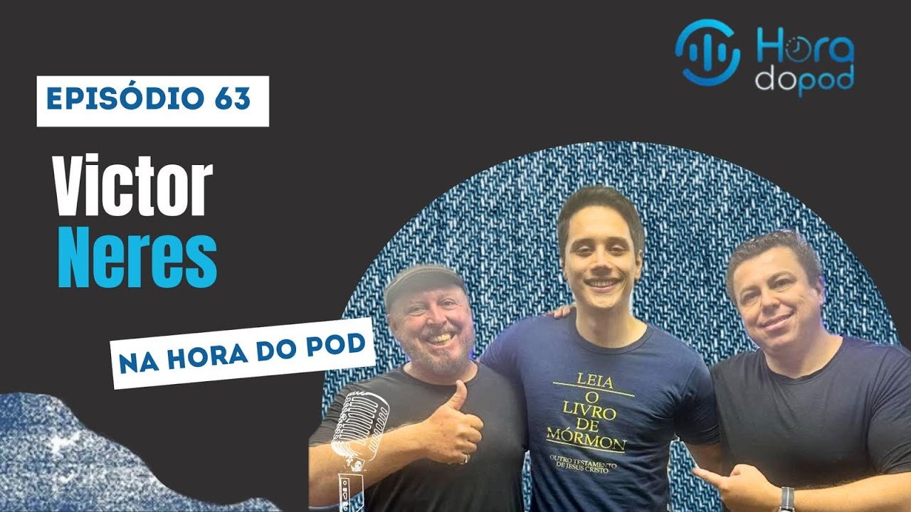 HORADOPOD 63 CONHECENDO A IGREJA DE JESUS CRISTO DOS SANTOS DOS ÚLTIMOS DIAS COM VICTOR NERES