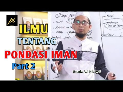 Ilmu Tentang Pondasi Iman - Ustadz Adi Hidayat - PART 2