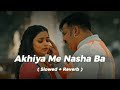 Akhiya Me Nasha Ba Slowed Reverb Pawan Singh Bhojpuri Lofi Songs 2024 New Song
