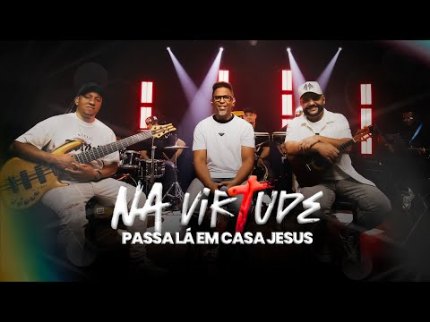 Na Virtude | Passa Lá Em Casa Jesus [Clipe Oficial]