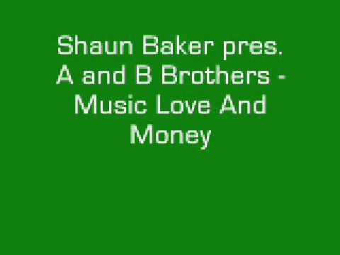Shaun Baker pres  A and B Brothers - Music Love And Money