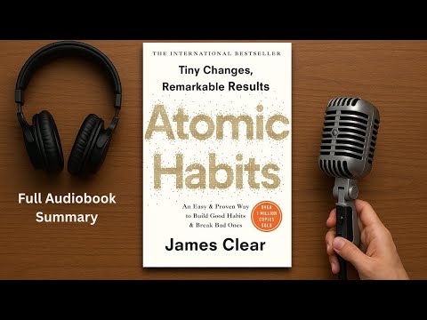 Atomic Habits by James Clear - Full Audiobook Summary & Key Insights