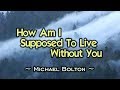 How Am I Supposed To Live Without You Michael Bolton KARAOKE VERSION