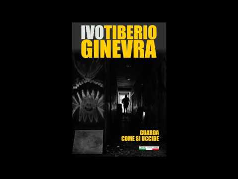 Ivo Tiberio Ginevra - Guarda come si uccide.