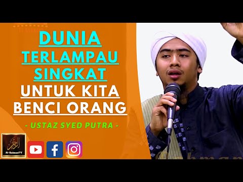 Ustaz Syed Putra Haizam - DUNIA TERLAMPAU SINGKAT UNTUK KITA BENCI ORANG