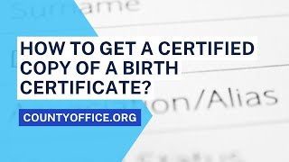 How To Get A Certified Copy Of A Birth Certificate? - CountyOffice.org