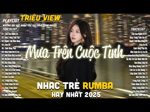 Liên Khúc Rumba 8x 9x Hot Hit Toàn Bài Hay Nghe Nghiện ► MƯA TRÊN CUỘC TÌNH