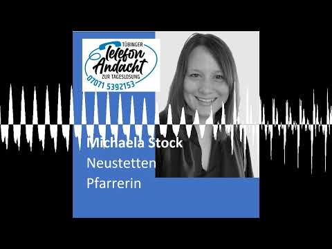 24 08 16 Michaela Stock - Tübinger Telefonandacht zur Tageslosung