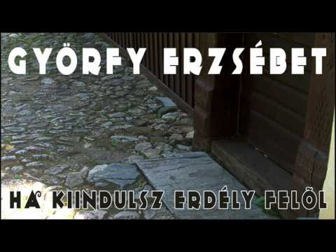 Györfi Erzsébet - Ha kiindulsz Erdély felől ( Székely keserves)