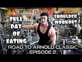 FULL DAY OF EATING | TRAINING SHOULDERS 6 WEEKS OUT | ROAD TO ARNOLD CLASSIC EP. 2