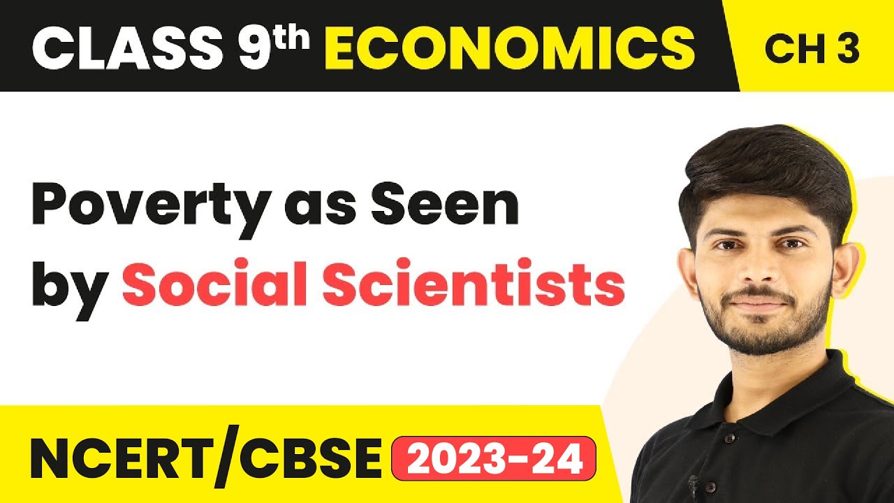 Poverty as a Challenge - Poverty as Seen by Social Scientists (Chapter 3) | Class 9 Economics
