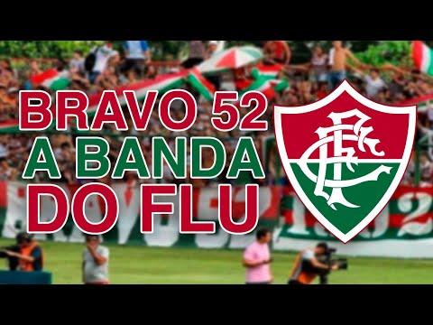 "Bravo 52 - A Banda do Fluminense" Barra: O Bravo Ano de 52 &bull; Club: Fluminense &bull; País: Brasil
