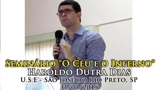 Haroldo Dutra Dias - Seminário "O Céu e o Inferno", U.S.E de São José do Rio Preto, SP - 31-01-2015