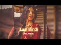 Laal Bindi Slowed Reverb REJOICE