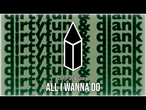 DirtyFun & Qlank - All I Wanna Do
