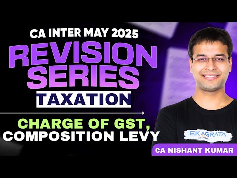 CA Inter May 25 | Charge of GST Composition Levy | Taxation Revision | by CA Nishant Kumar