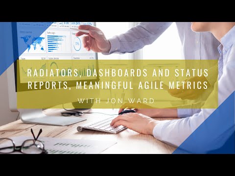 Agile Metrics (Radiators, Dashboards, Status Reports) Webinar with Jon Ward