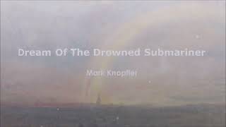 Mark Knopfler - Dream Of The Drowned Submariner (Lyrics)