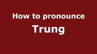 How to pronounce Trung