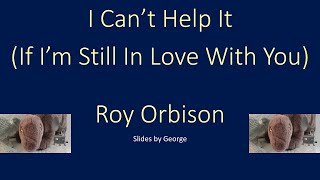 Roy Orbison   I Can't Help It (If I'm Still In Love With You)   karaoke