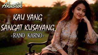 Download lagu KAU YANG SANGAT KU SAYANG - RANO KARNO || AKUSTIK mp3